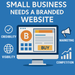 Why Every Small Business Needs a Branded Website